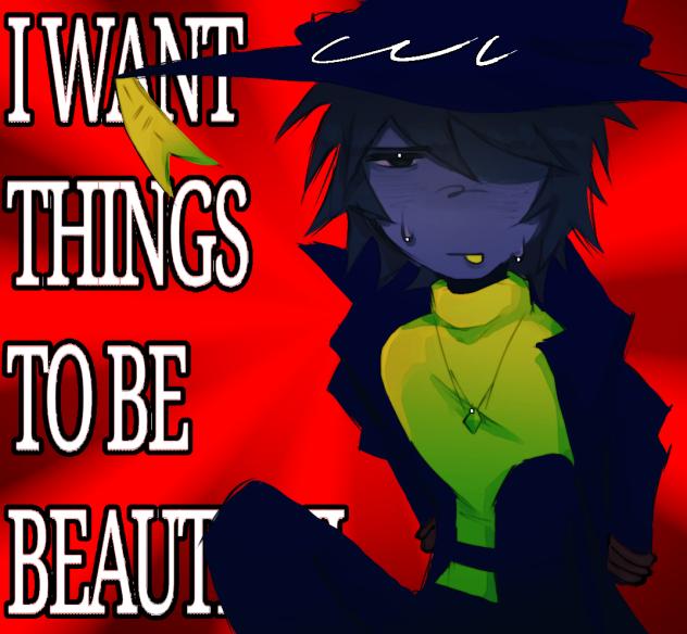 I want things to be beautiful
