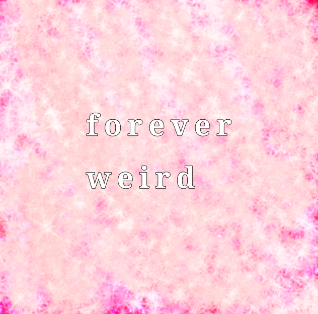 forever weird