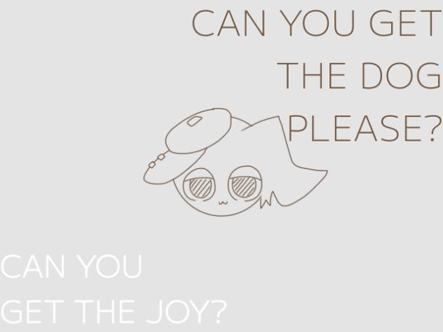 CAN YOU GET THE DOG PLEASE？