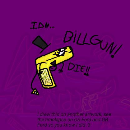I ∆m... BILLGUN! DIE! [TW‽]