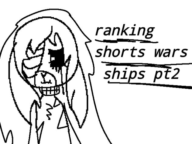 ranking shorts wars ships pt2