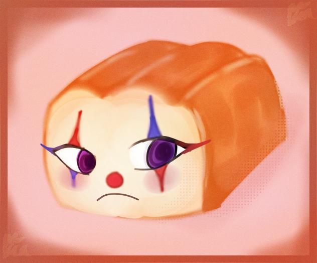 bread clown hehehhehehehehhehehehehheheh