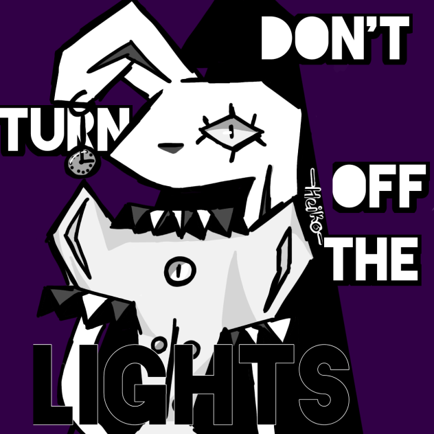 DON'T TURN OFF THE LIGHTS
