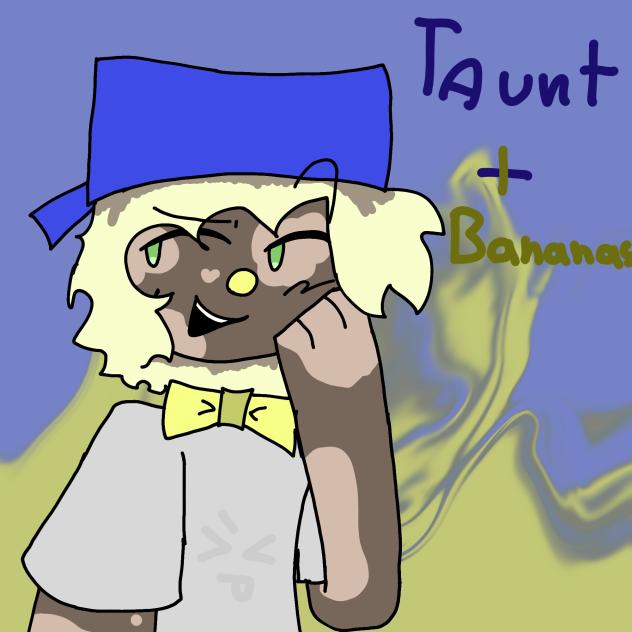 Taunt+Bananas!