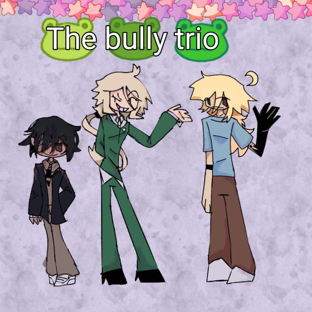 El trio d ellos bullys xd