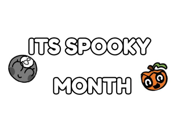 its spooky month!
