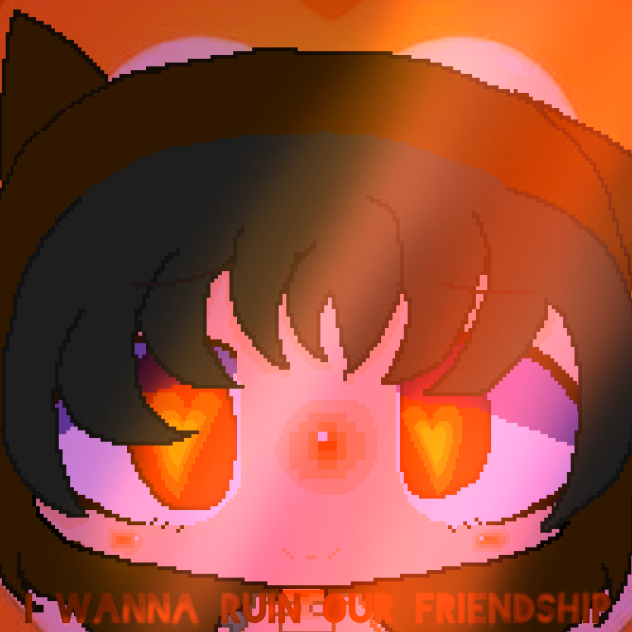 I wanna ruin our friendship..