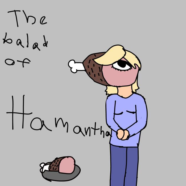 The ballad of hamantha