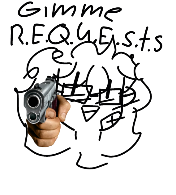 GIMME REQUESTS RN