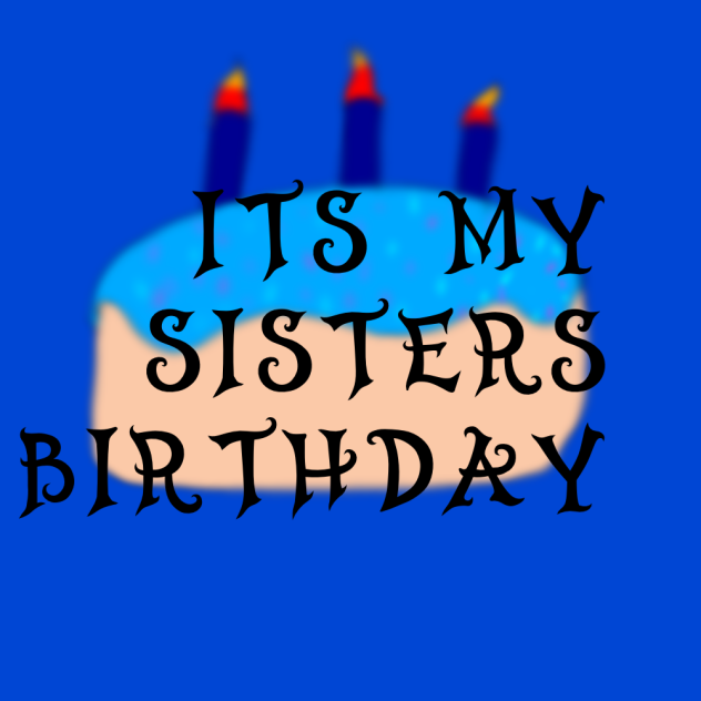 ITS MY SIS 20 th birthday