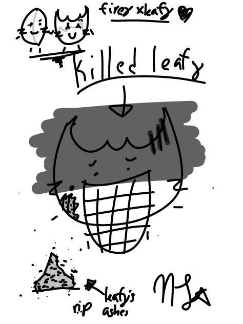Firey killed leafy