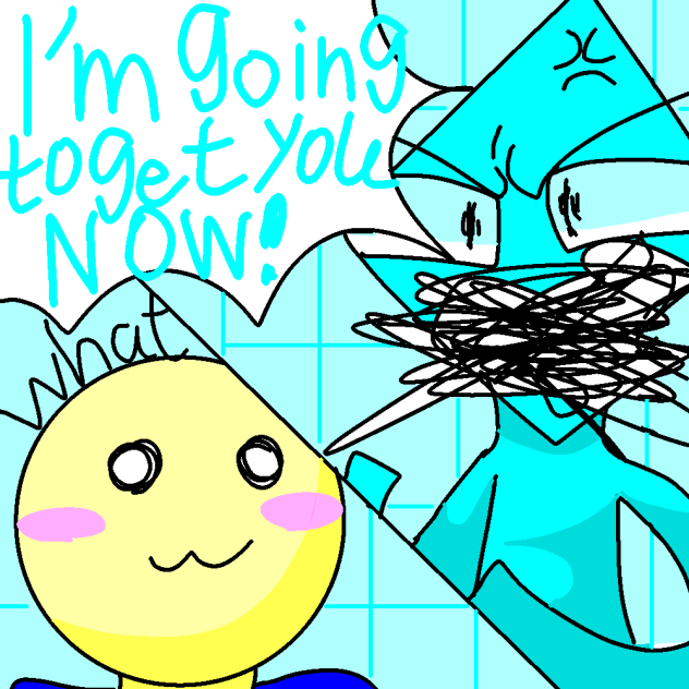 I’m going to get you now!