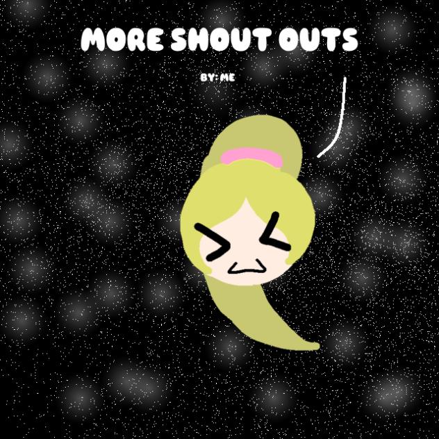 Shout outs pt.3