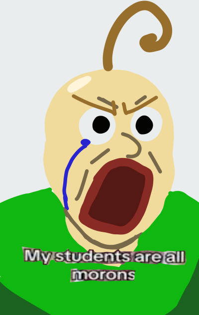 my students are all morons baldi