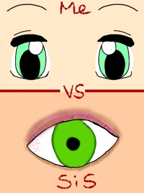 👁Eyes👁《Me VS Sister》