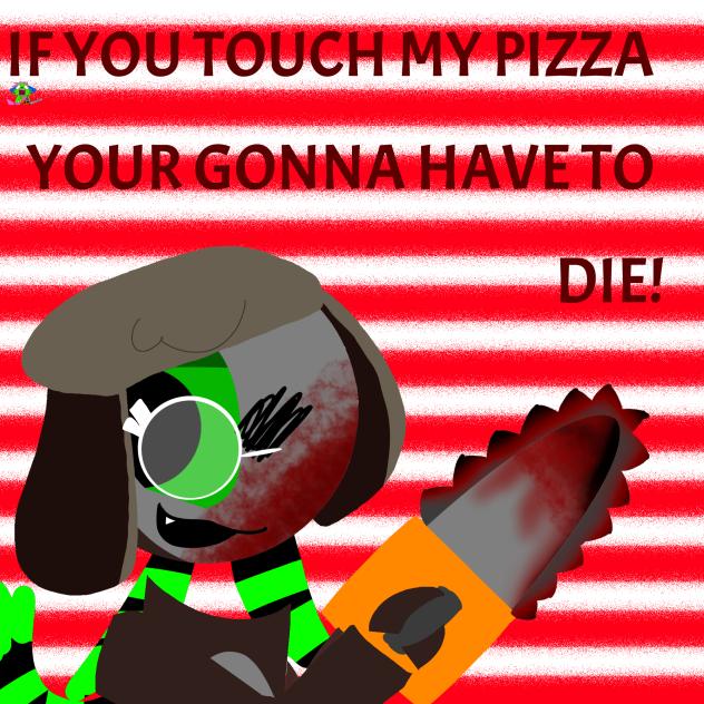 DONT TOUCH MAH PIZZA