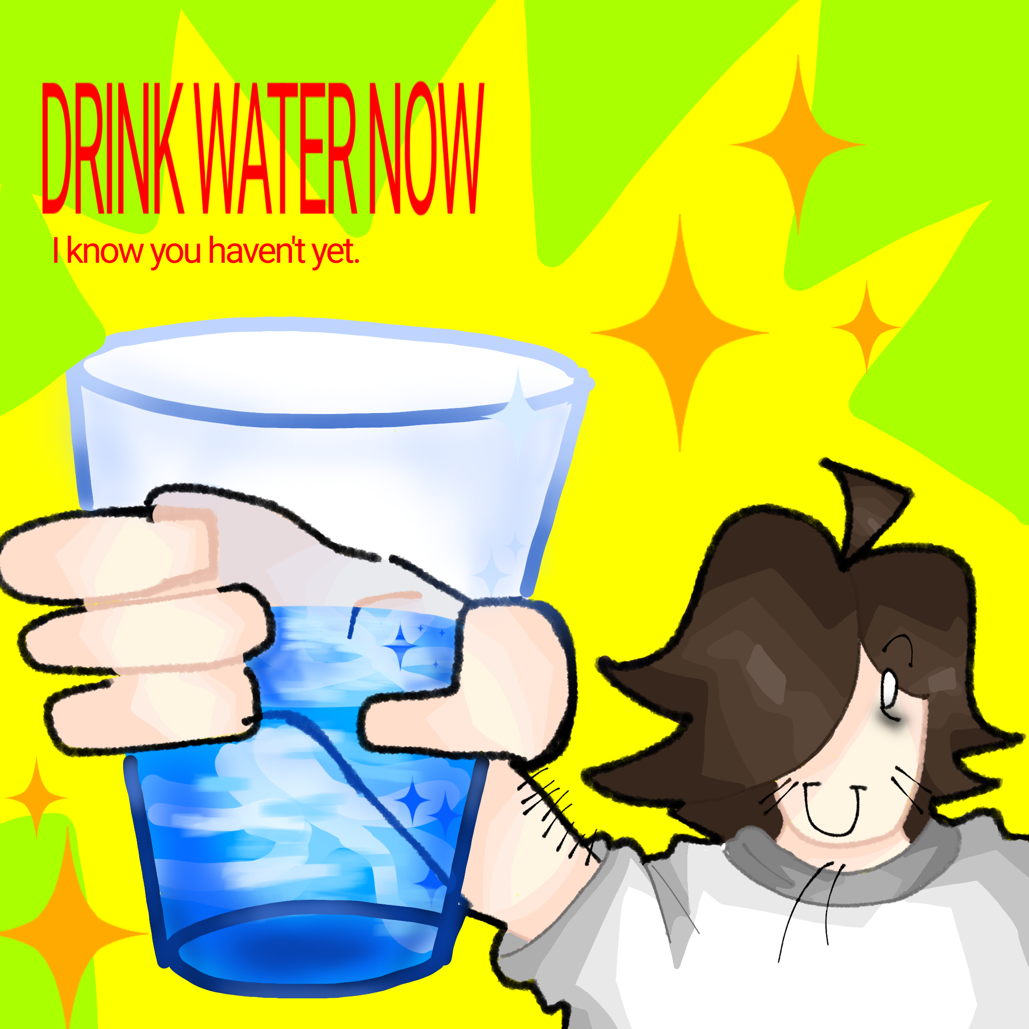 Drink some water now, you haven't yet. - ibisPaint