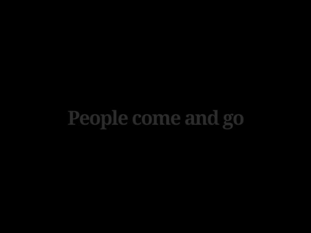 People come and go