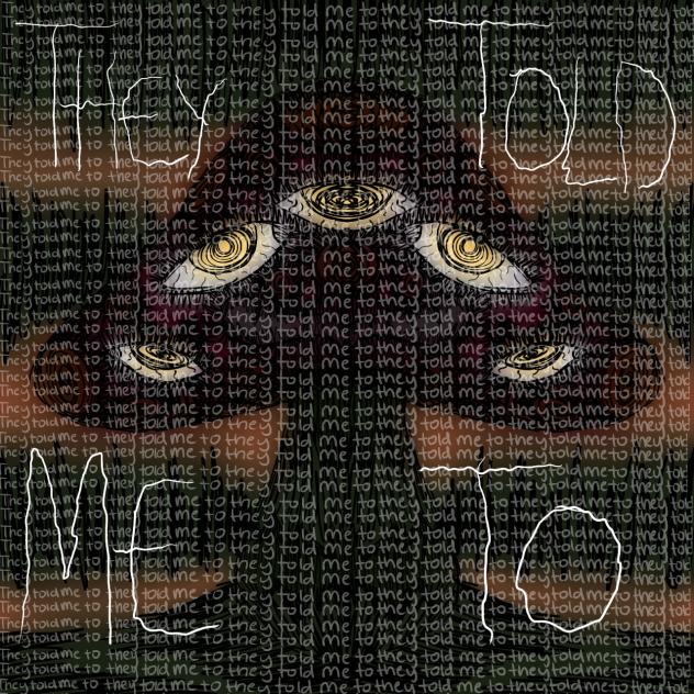 They Told Me To