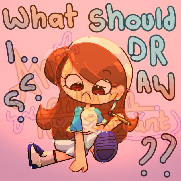 what to drawwwummmm