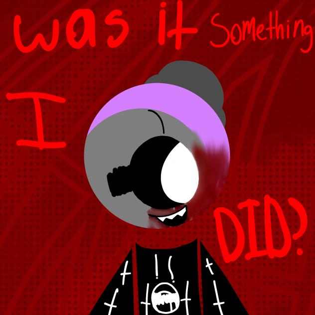 WAS IT SOMETHING I DID¿