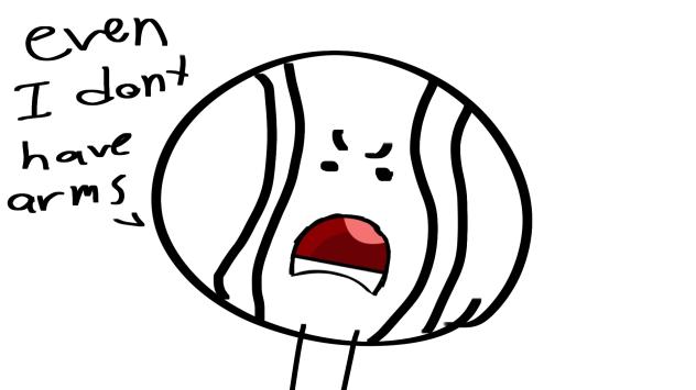 EVEN I DONT HAVE ARMS. Bad animation