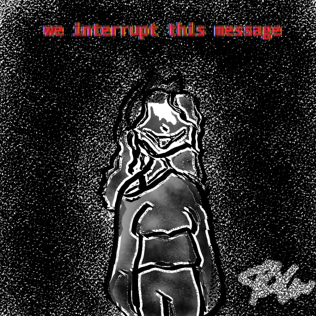 'we interrupt this message' 2 - ibisPaint