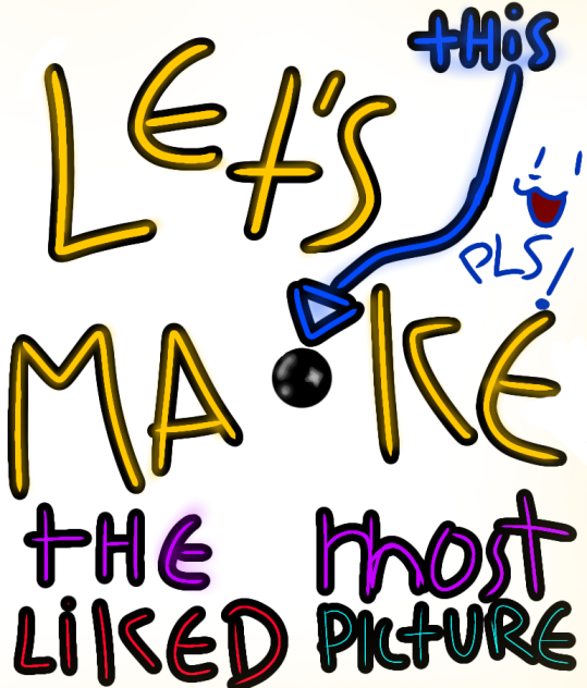 LET'S MAKE THE MOST LIKED PICTURE