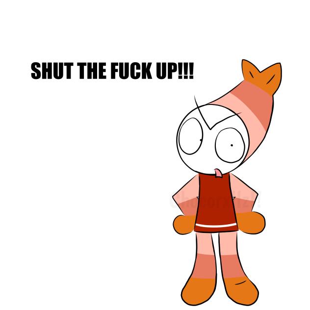 SHUT THE FUCK UP!!!
