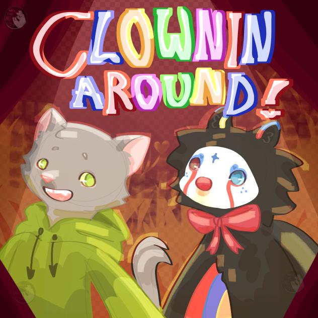 ClOwNiN' aRoUnD!