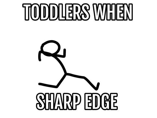 toddlers when they see a sharp corner