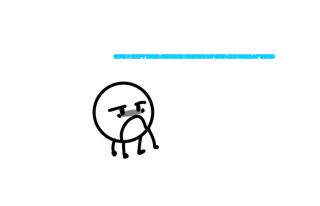 MY EYES ARE TIRED