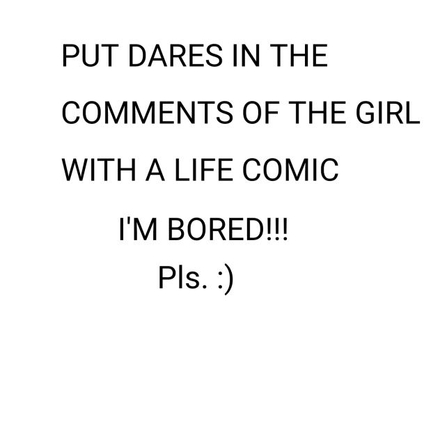 PLEASEEEE GIVE DARES-