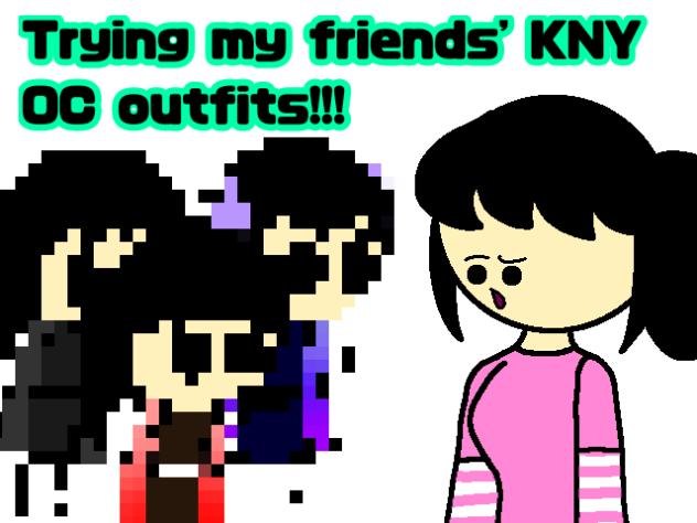 Trying my friends KNY OC outfits