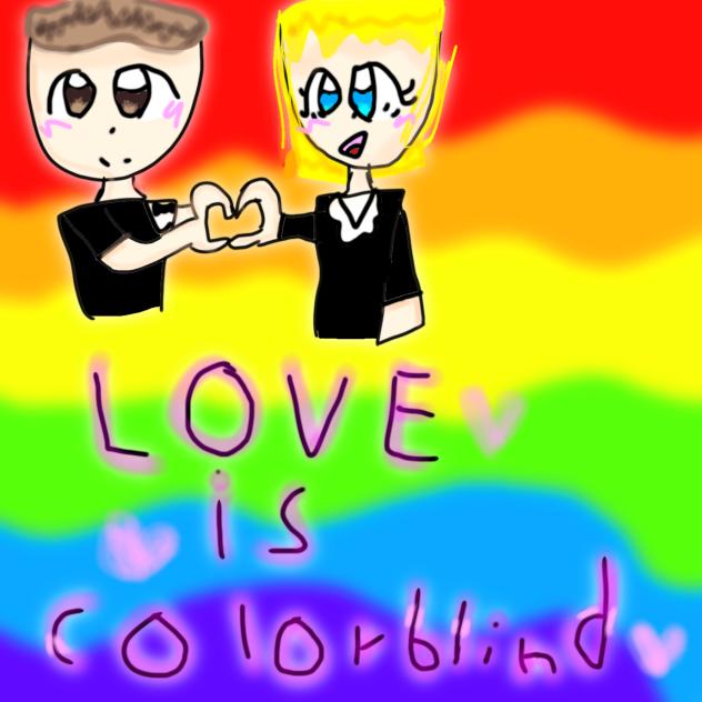 Love is colorblind(by Sarah Connor Fe)