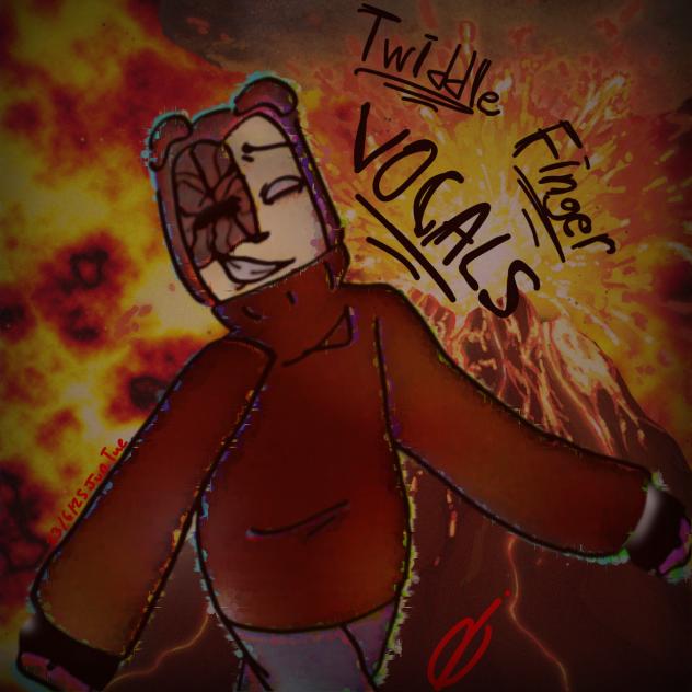 TWIDDLE FINGER VOCALS.