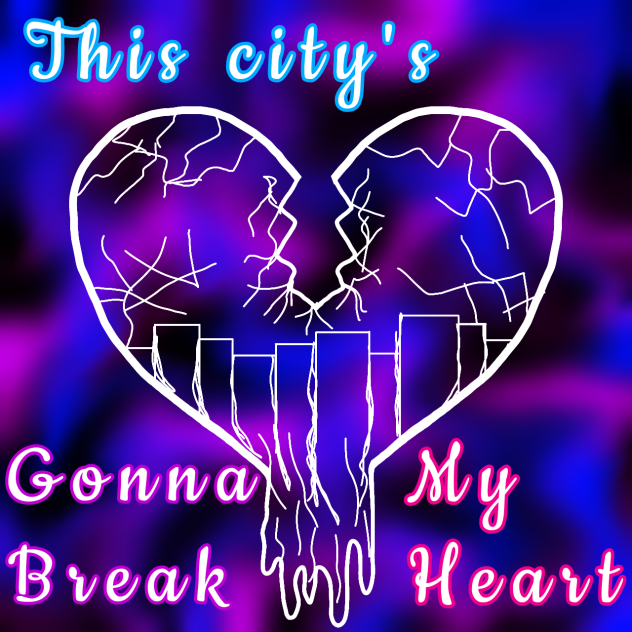 this city's gonna break my heart