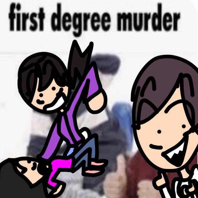 First Degree Murder🤑🤑👁👅👁