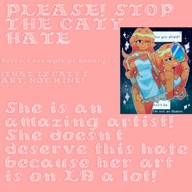 😭PLEASE DON'T HATE ON CATY😭