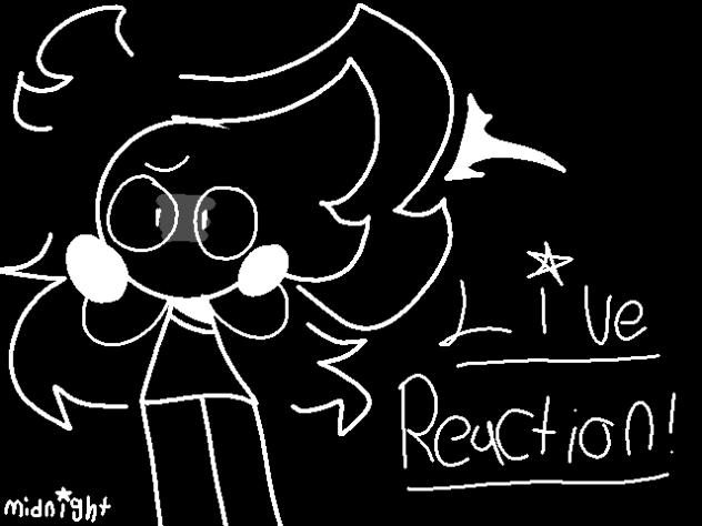 my live reaction