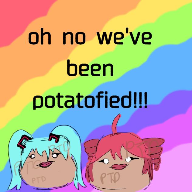 potatofied 🥔🥔🥔