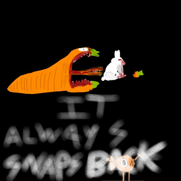 IT ALWAYS SNAPS BACK - A LESSON LEARNED