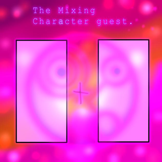 The mixing Character Guest.