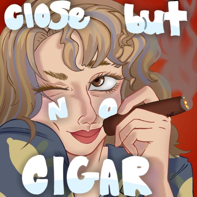You're close! but not cigar!