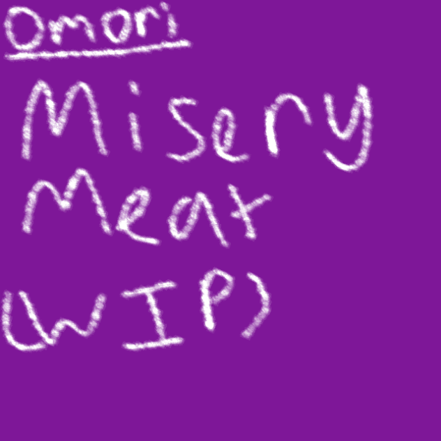 Misery Meat (W.I.P.)