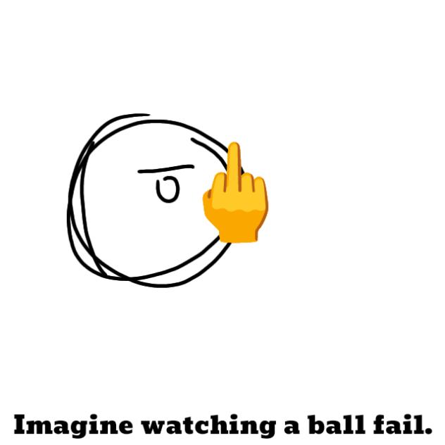 Imagine Watching a Ball Fail