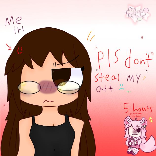 Pls Don't Steal My Art Or Download Pls!!
