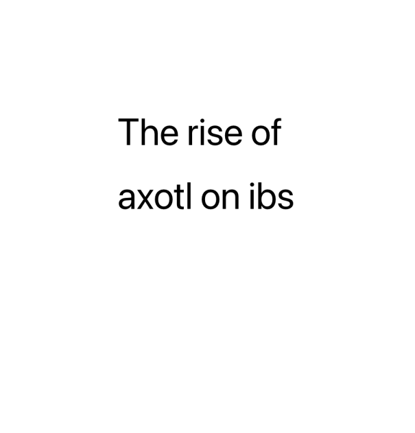 The rise of axotl on ibs
