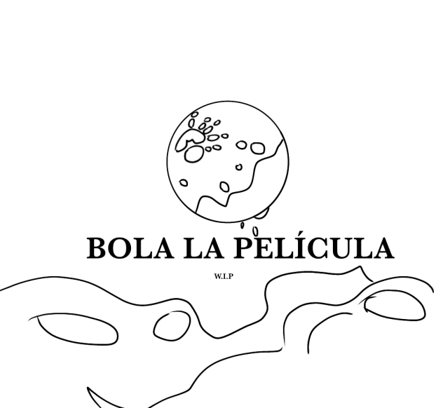 BOLA LA PELÍCULA W.I.P