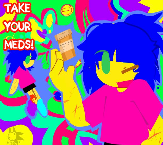 TAKE YOUR MEDS!